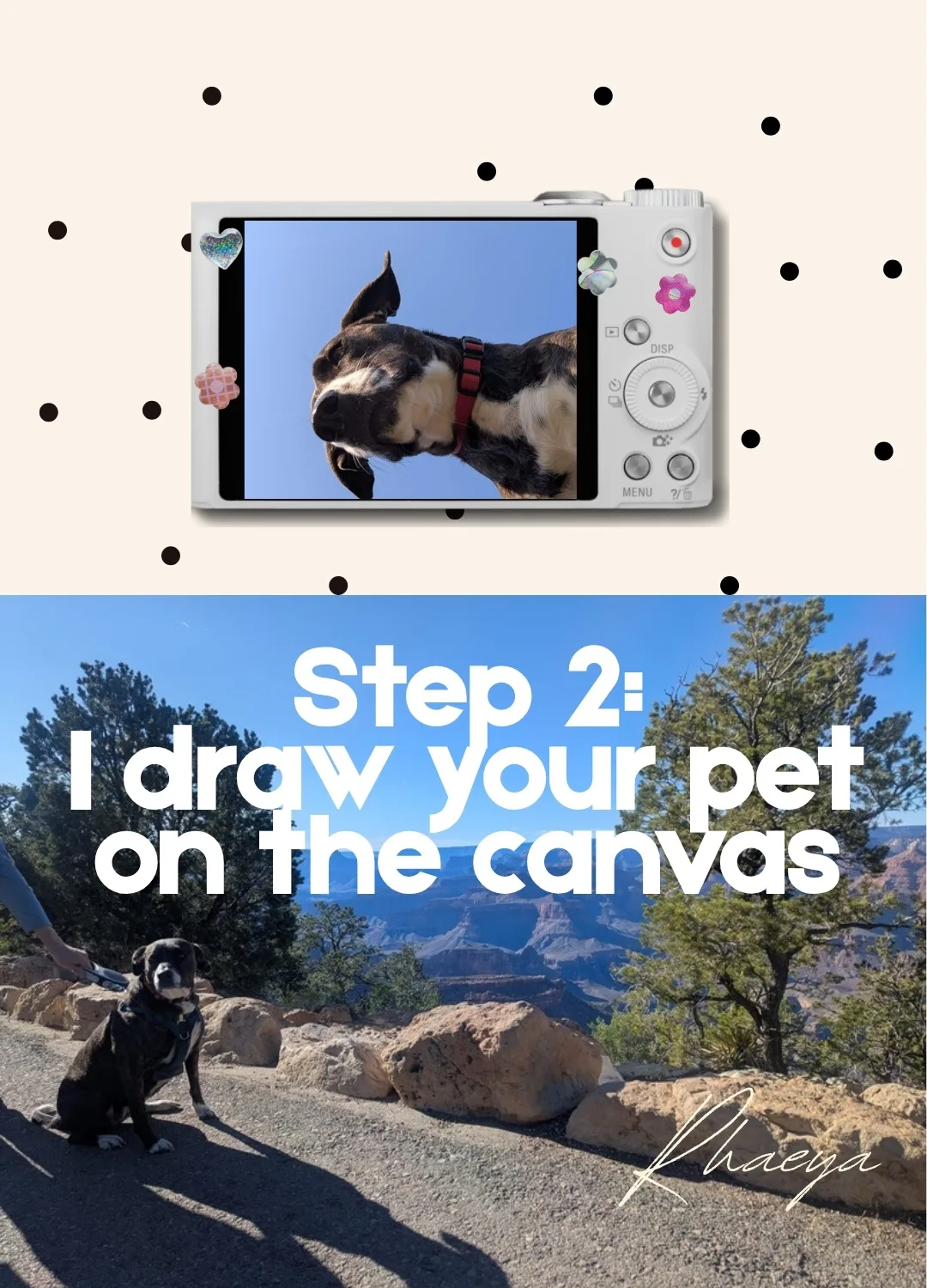 A dog photographed through a camera screen and a dog at the Grand Canyon. Slide text: Step 2: I draw your pet on the canvas.